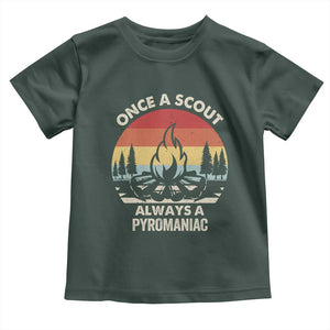 Funny Scout Toddler T Shirt Once A Scout Always A Pyromaniac Adventure Retro TS02 Dark Forest Green Print Your Wear