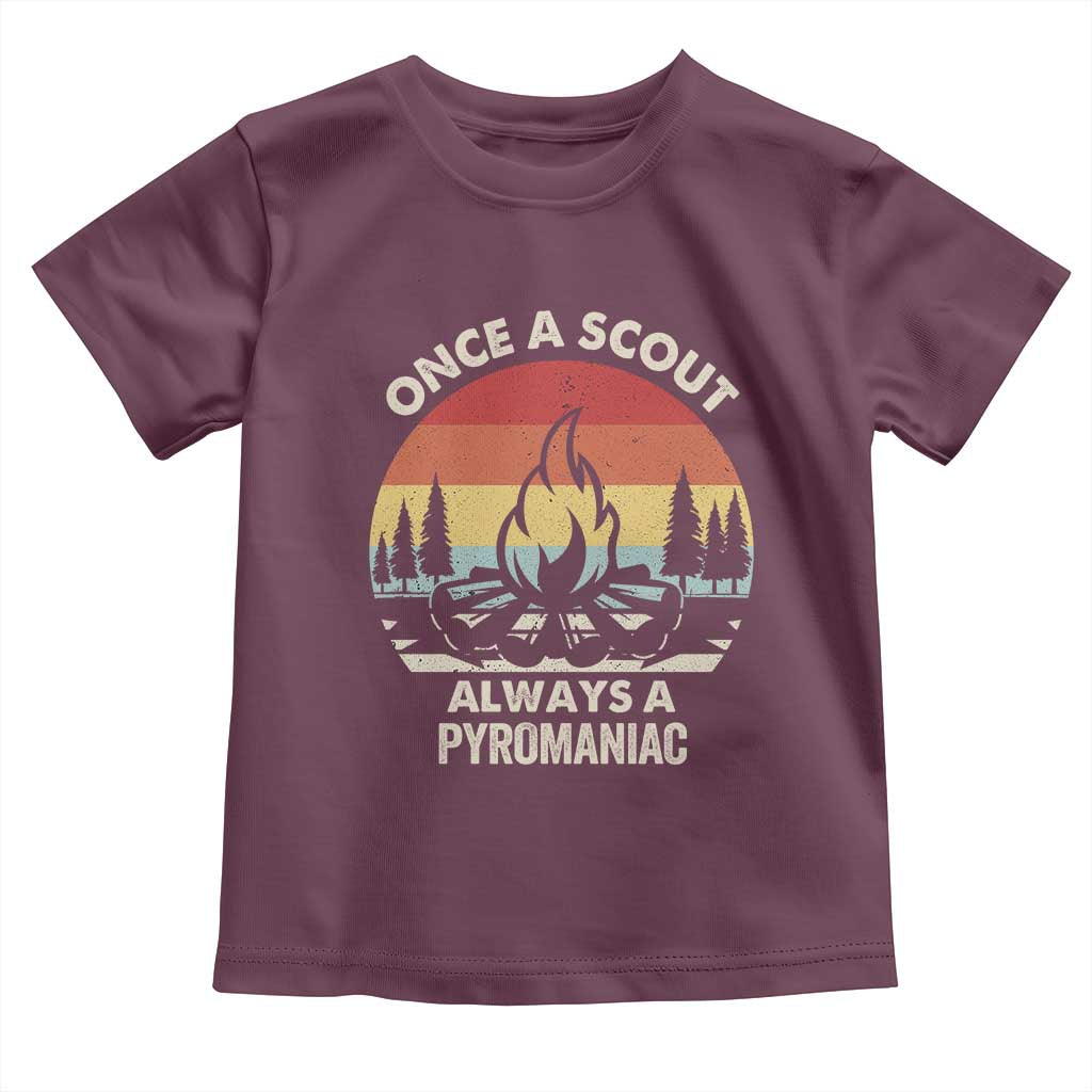 Funny Scout Toddler T Shirt Once A Scout Always A Pyromaniac Adventure Retro TS02 Maroon Print Your Wear