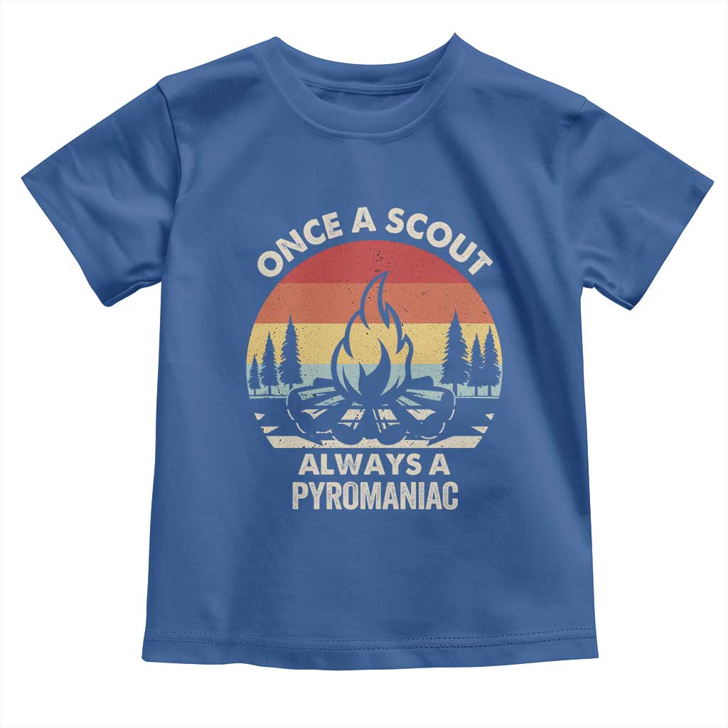Funny Scout Toddler T Shirt Once A Scout Always A Pyromaniac Adventure Retro TS02 Royal Blue Print Your Wear