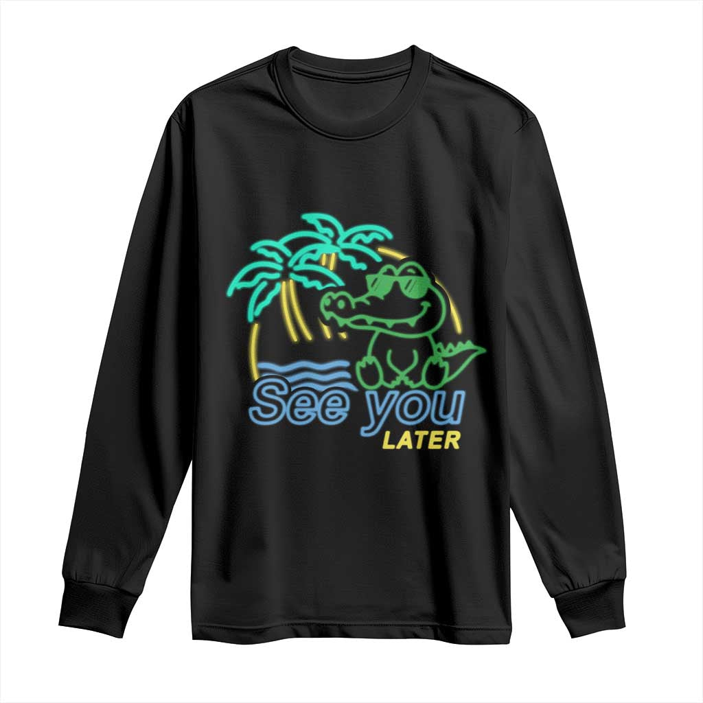Funny See You Later Teacher Summer Alligator Long Sleeve Shirt Later Gator Last Day Of School TS11 Black Print Your Wear
