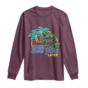 Funny See You Later Teacher Summer Alligator Long Sleeve Shirt Later Gator Last Day Of School TS11 Maroon Print Your Wear