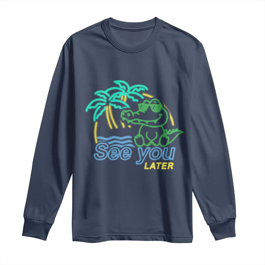 Funny See You Later Teacher Summer Alligator Long Sleeve Shirt Later Gator Last Day Of School TS11 Navy Print Your Wear