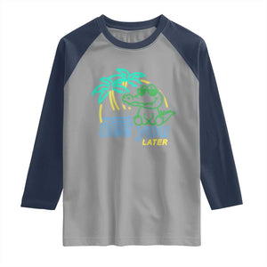 Funny See You Later Teacher Summer Alligator Raglan Shirt Later Gator Last Day Of School TS11 Sport Gray Navy Print Your Wear