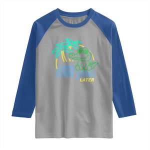 Funny See You Later Teacher Summer Alligator Raglan Shirt Later Gator Last Day Of School TS11 Sport Gray Royal Print Your Wear