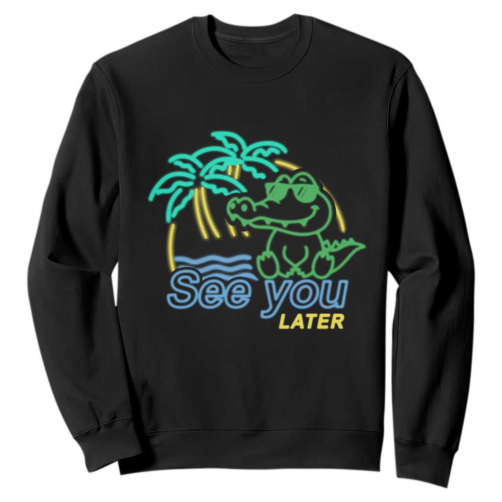 Funny See You Later Teacher Summer Alligator Sweatshirt Later Gator Last Day Of School TS11 Black Print Your Wear