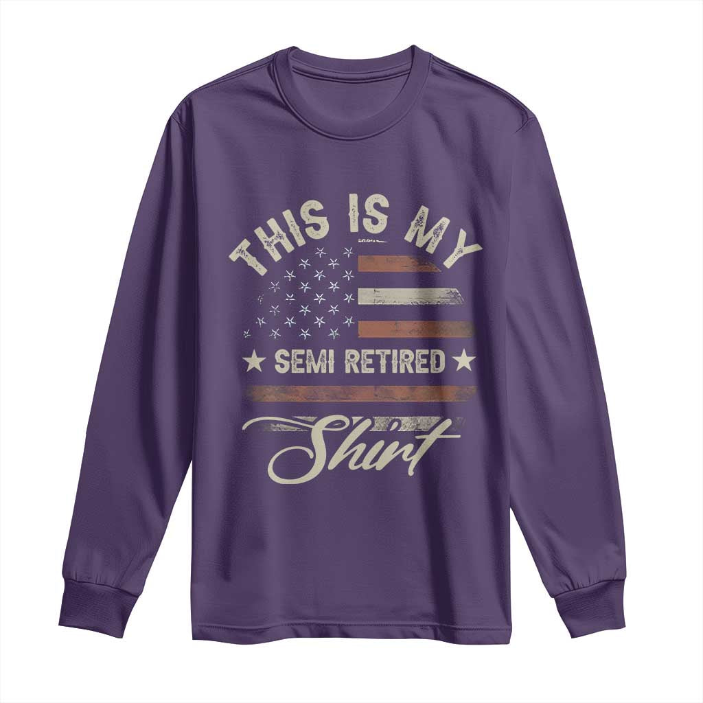 Funny Semi Retirement Long Sleeve Shirt This Is My Semi Retired Slogan Pun American Flag TS11 Purple Print Your Wear
