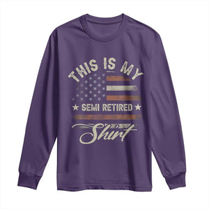 Funny Semi Retirement Long Sleeve Shirt This Is My Semi Retired Slogan Pun American Flag TS11 Purple Print Your Wear