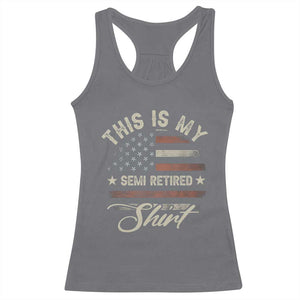 Funny Semi Retirement Racerback Tank Top This Is My Semi Retired Slogan Pun American Flag TS11 Charcoal Print Your Wear