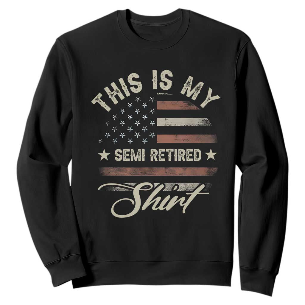 Funny Semi Retirement Sweatshirt This Is My Semi Retired Slogan Pun American Flag TS11 Black Print Your Wear