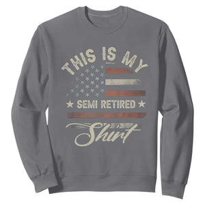 Funny Semi Retirement Sweatshirt This Is My Semi Retired Slogan Pun American Flag TS11 Charcoal Print Your Wear