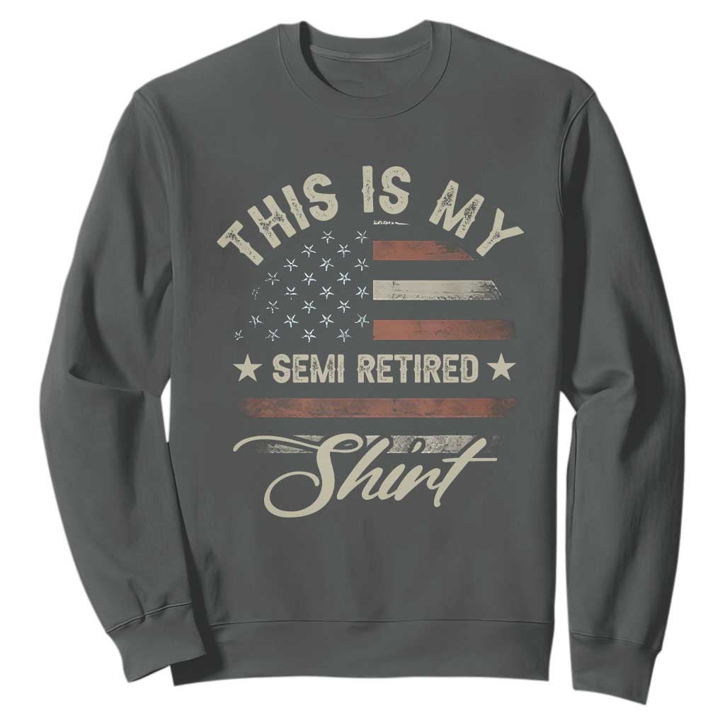 Funny Semi Retirement Sweatshirt This Is My Semi Retired Slogan Pun American Flag TS11 Dark Heather Print Your Wear