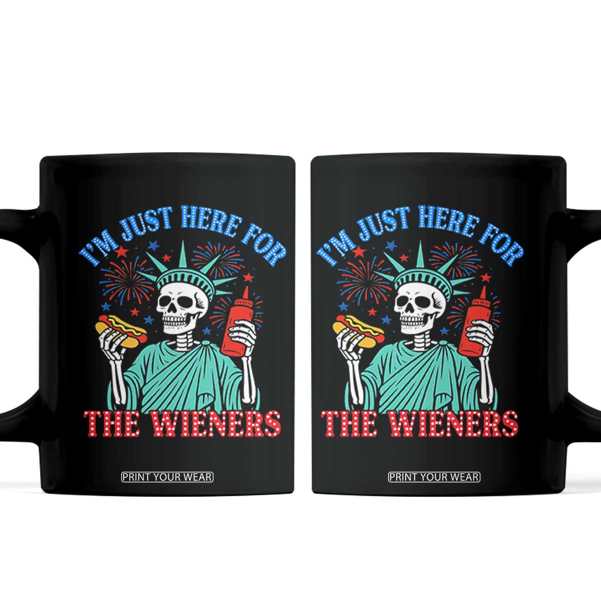 Funny Skeleton Lady Liberty Coffee Mug I'm Just Here For The Wieners 4th Of July Hot Dog TS02 Black Print Your Wear