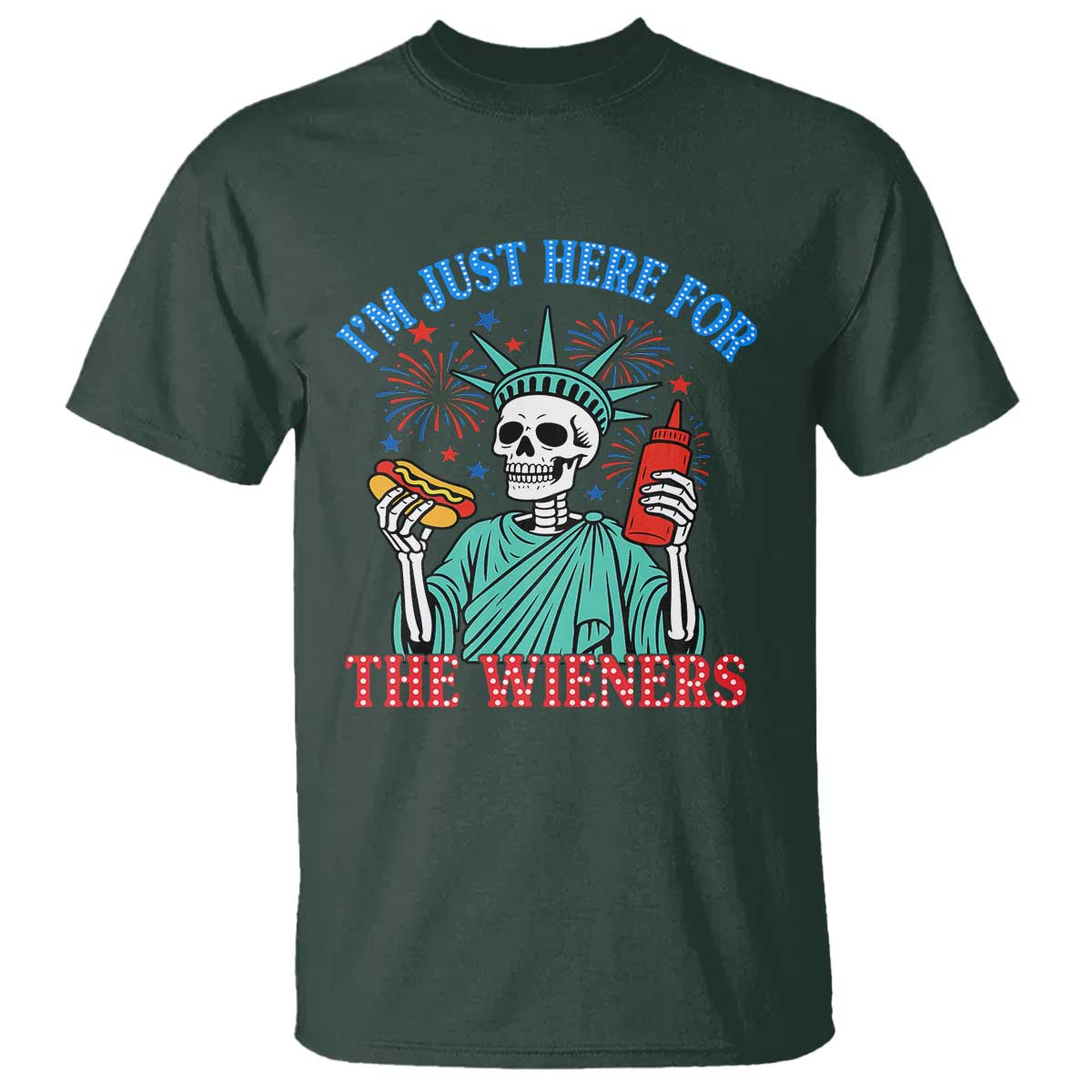 Funny Skeleton Lady Liberty T Shirt I'm Just Here For The Wieners 4th Of July Hot Dog TS02 Dark Forest Green Print Your Wear