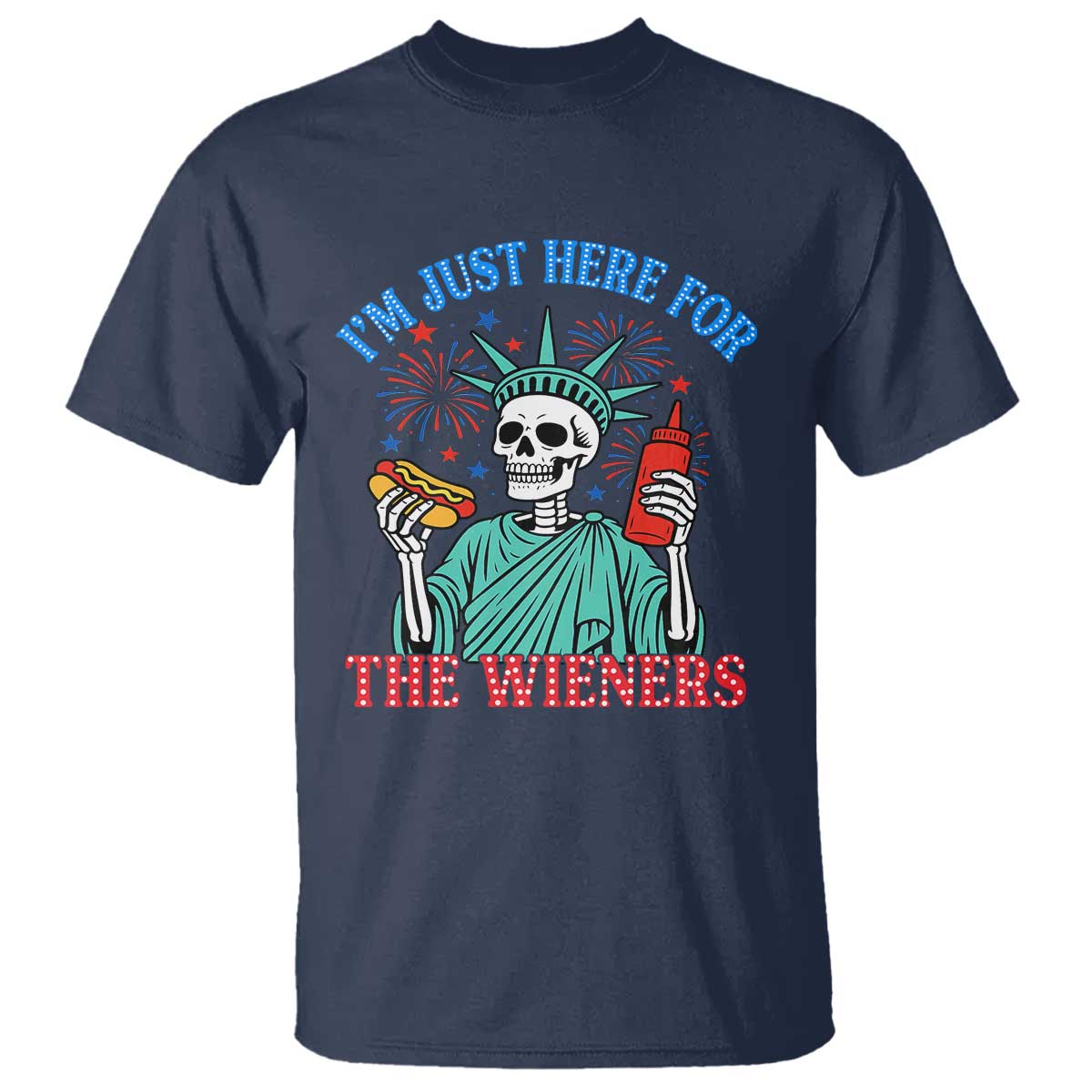 Funny Skeleton Lady Liberty T Shirt I'm Just Here For The Wieners 4th Of July Hot Dog TS02 Navy Print Your Wear