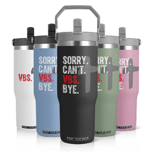 Funny Sorry Can't VBS Bye Flip Straw Tumbler VBS Cross TS11 Print Your Wear