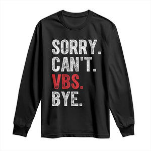 Funny Sorry Can't VBS Bye Long Sleeve Shirt TS11 Black Print Your Wear