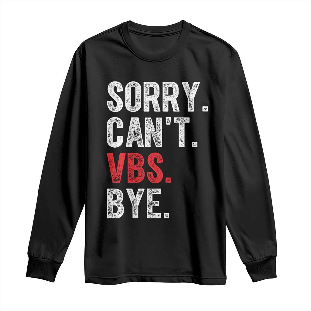 Funny Sorry Can't VBS Bye Long Sleeve Shirt TS11 Black Print Your Wear