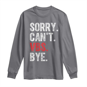 Funny Sorry Can't VBS Bye Long Sleeve Shirt TS11 Charcoal Print Your Wear