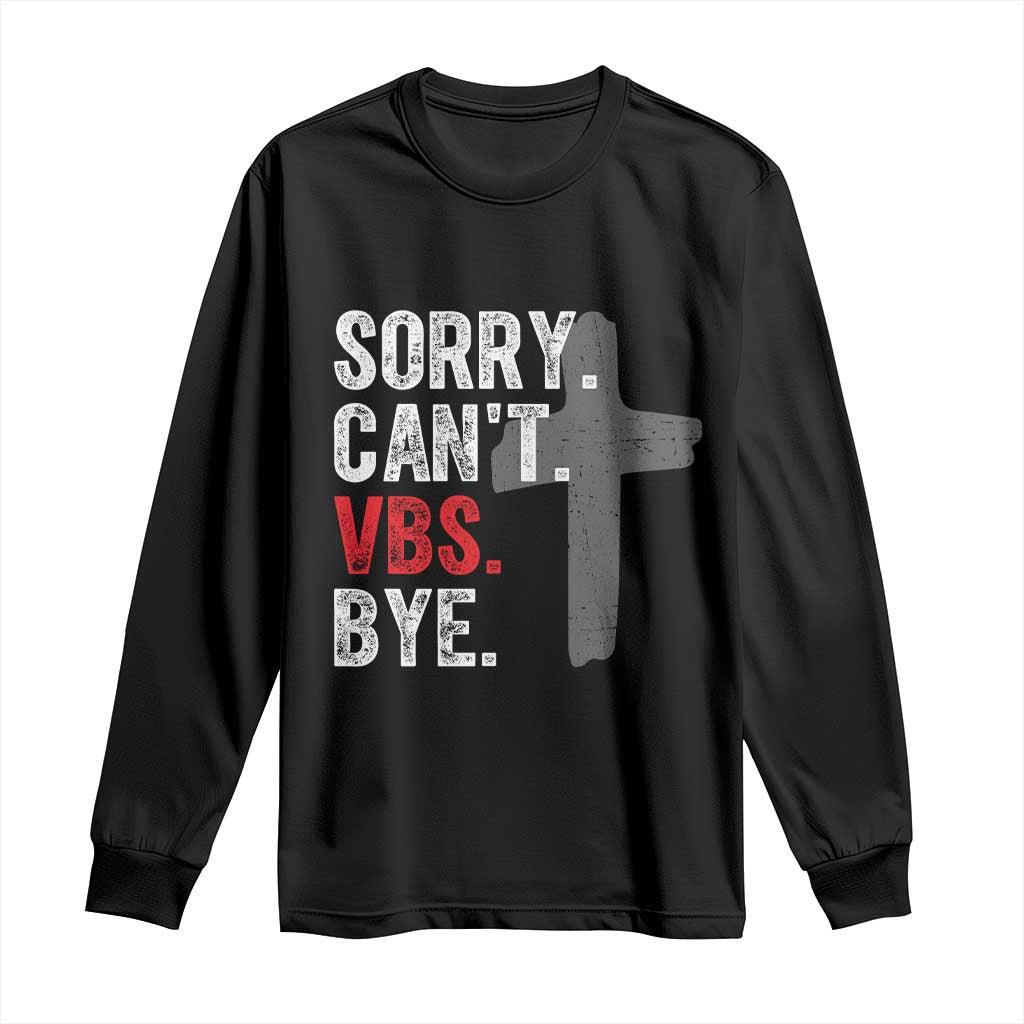 Funny Sorry Can't VBS Bye Long Sleeve Shirt VBS Cross TS11 Black Print Your Wear