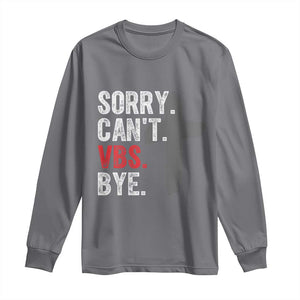 Funny Sorry Can't VBS Bye Long Sleeve Shirt VBS Cross TS11 Charcoal Print Your Wear