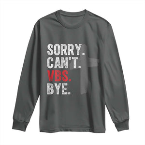 Funny Sorry Can't VBS Bye Long Sleeve Shirt VBS Cross TS11 Dark Heather Print Your Wear