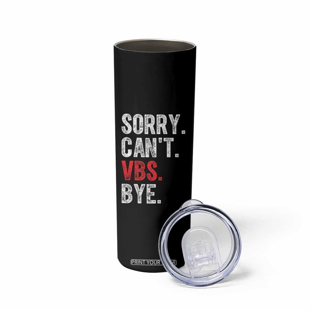 Funny Sorry Can't VBS Bye Skinny Tumbler TS11 Print Your Wear