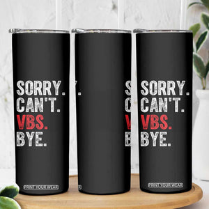 Funny Sorry Can't VBS Bye Skinny Tumbler TS11 Print Your Wear