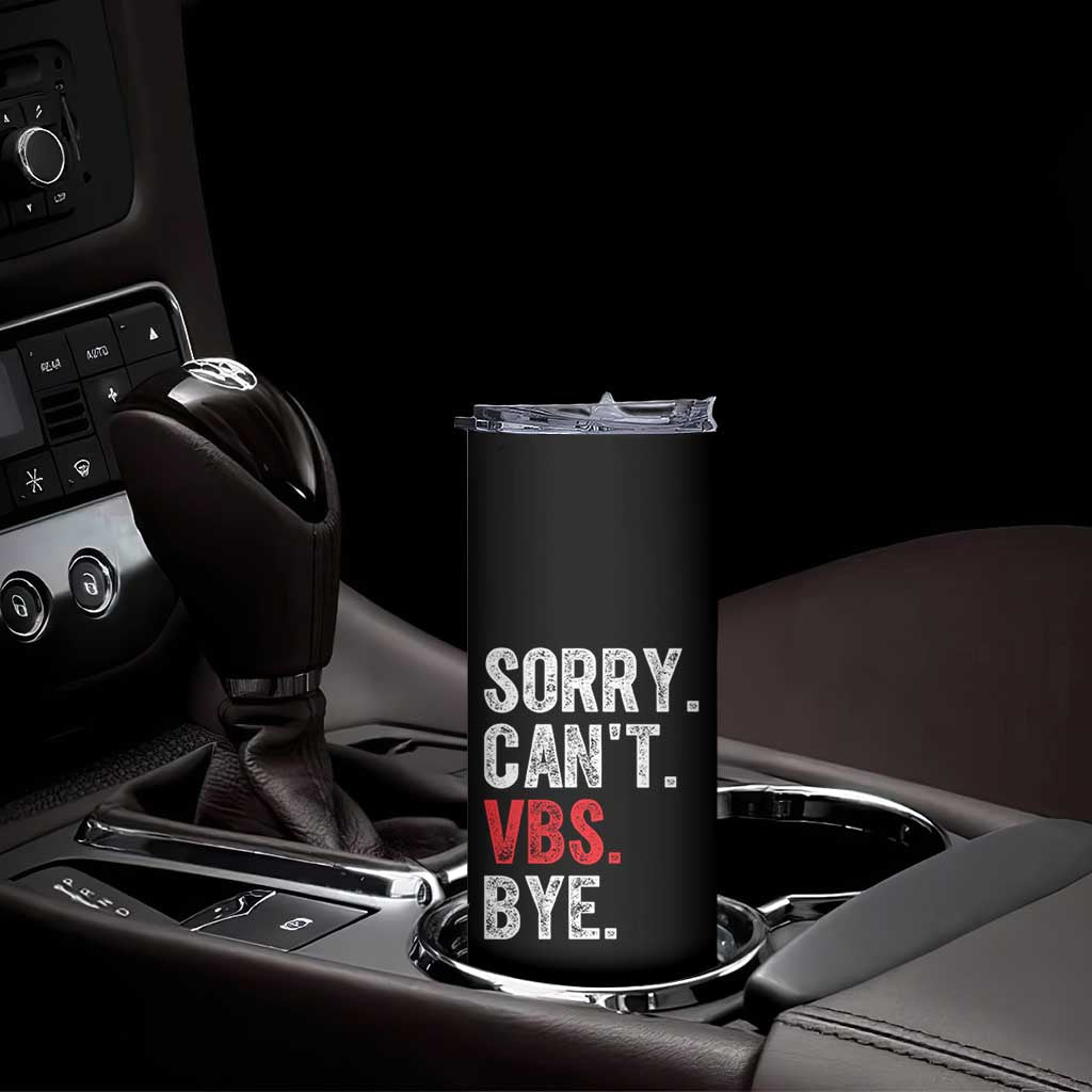 Funny Sorry Can't VBS Bye Skinny Tumbler TS11 Print Your Wear