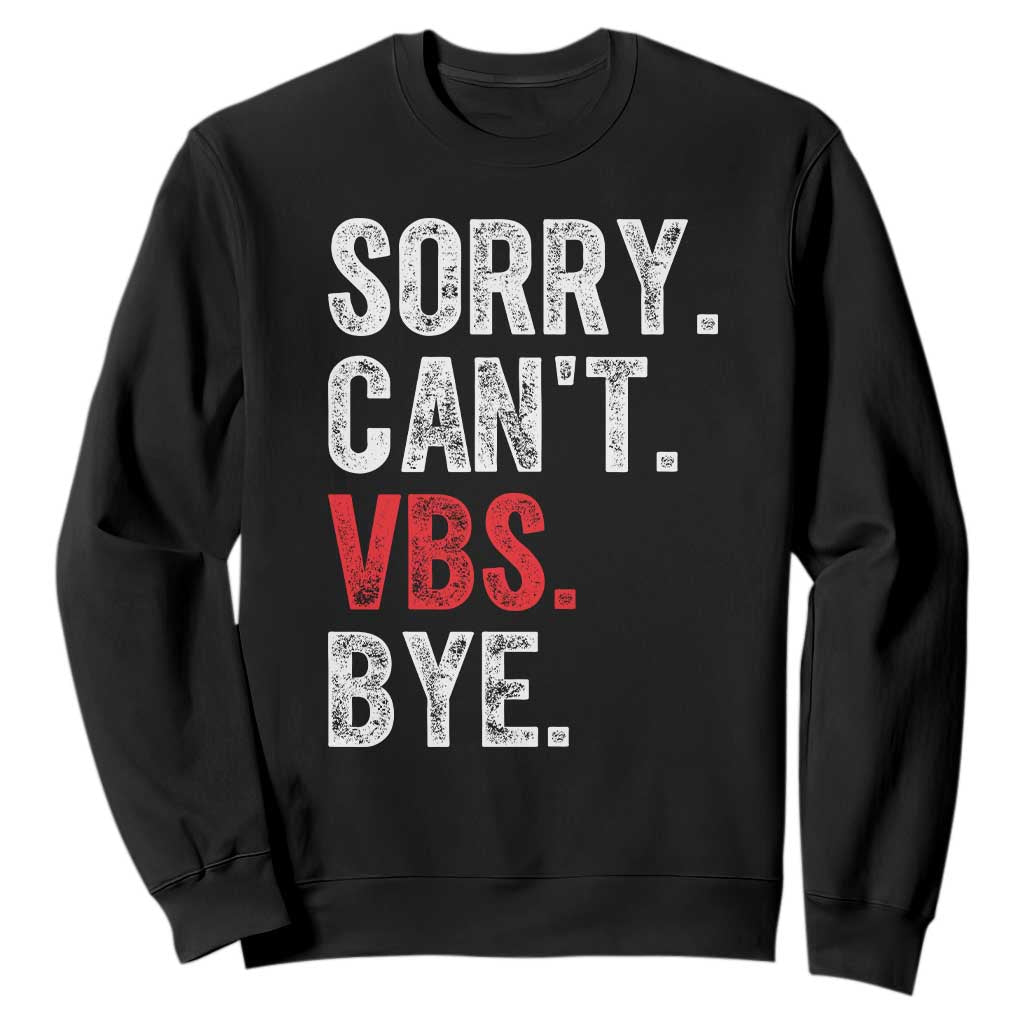 Funny Sorry Can't VBS Bye Sweatshirt TS11 Black Print Your Wear