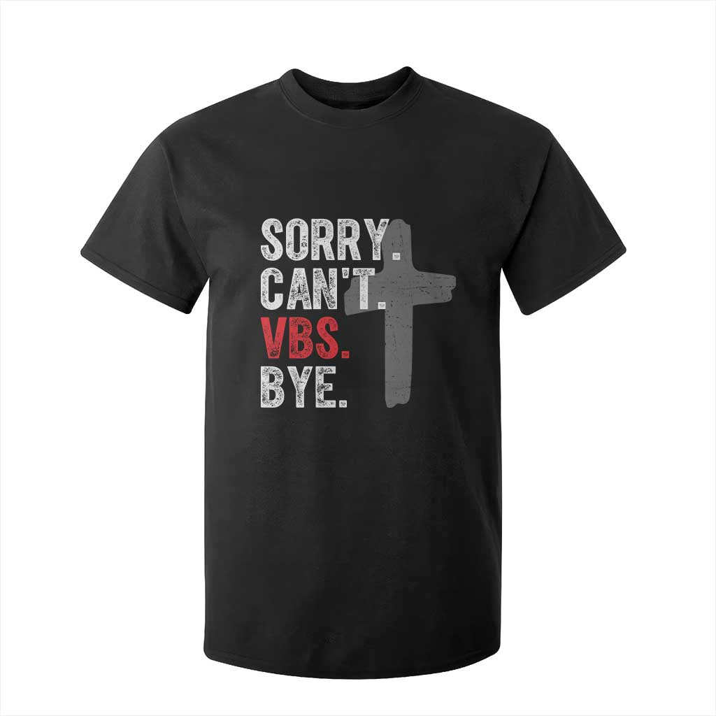 Funny Sorry Can't VBS Bye T Shirt For Kid VBS Cross TS11 Black Print Your Wear