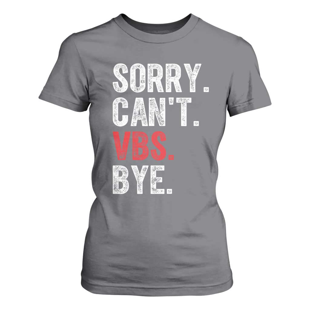 Funny Sorry Can't VBS Bye T Shirt For Women TS11 Charcoal Print Your Wear