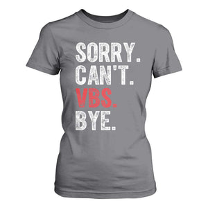 Funny Sorry Can't VBS Bye T Shirt For Women TS11 Charcoal Print Your Wear