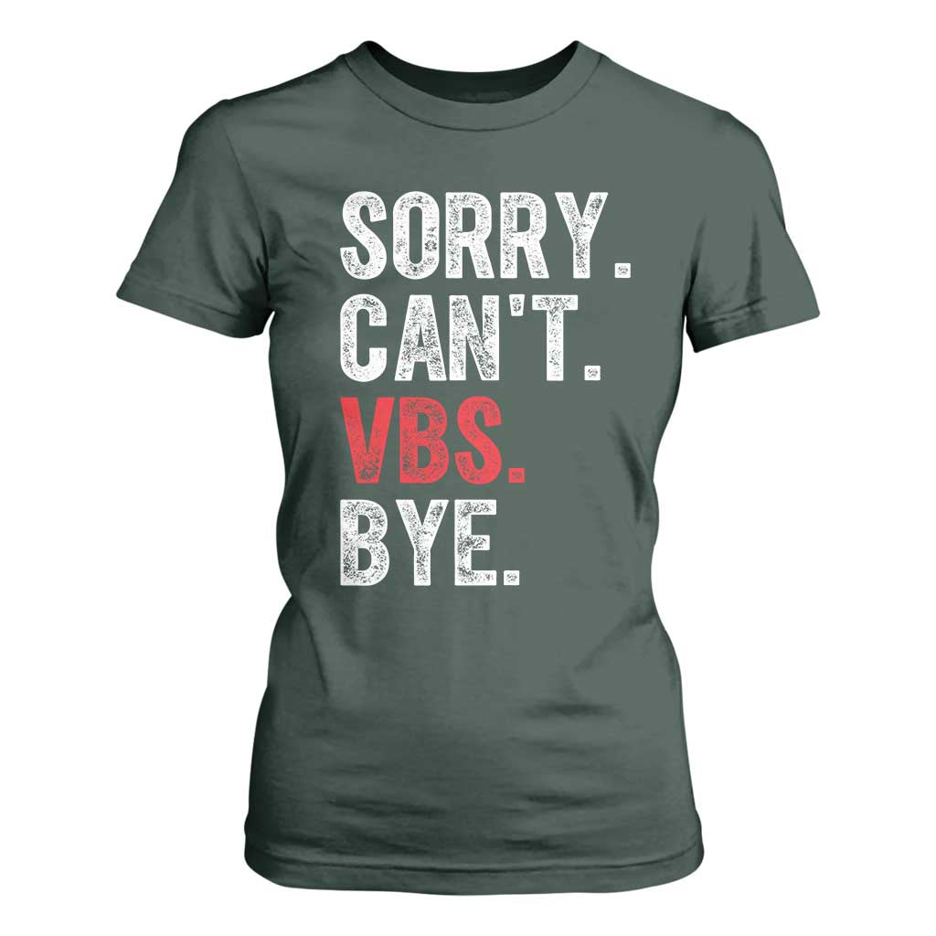 Funny Sorry Can't VBS Bye T Shirt For Women TS11 Dark Forest Green Print Your Wear