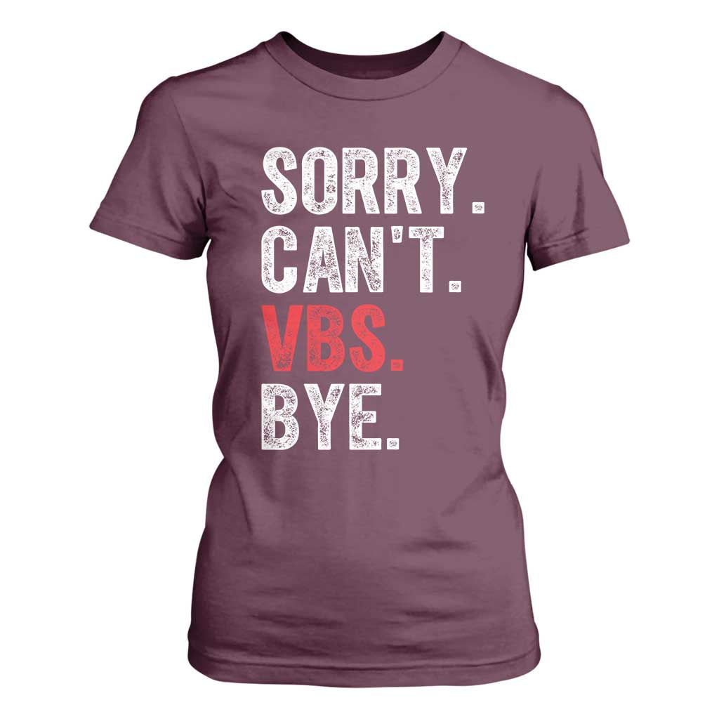 Funny Sorry Can't VBS Bye T Shirt For Women TS11 Maroon Print Your Wear