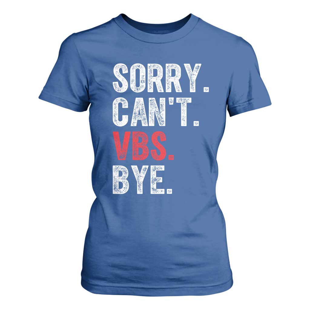 Funny Sorry Can't VBS Bye T Shirt For Women TS11 Royal Blue Print Your Wear
