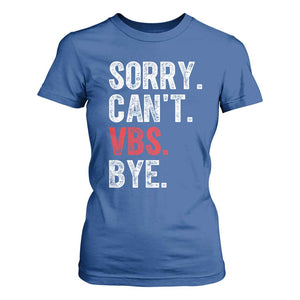 Funny Sorry Can't VBS Bye T Shirt For Women TS11 Royal Blue Print Your Wear