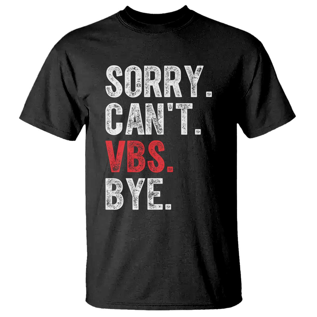 Funny Sorry Can't VBS Bye T Shirt TS11 Black Print Your Wear