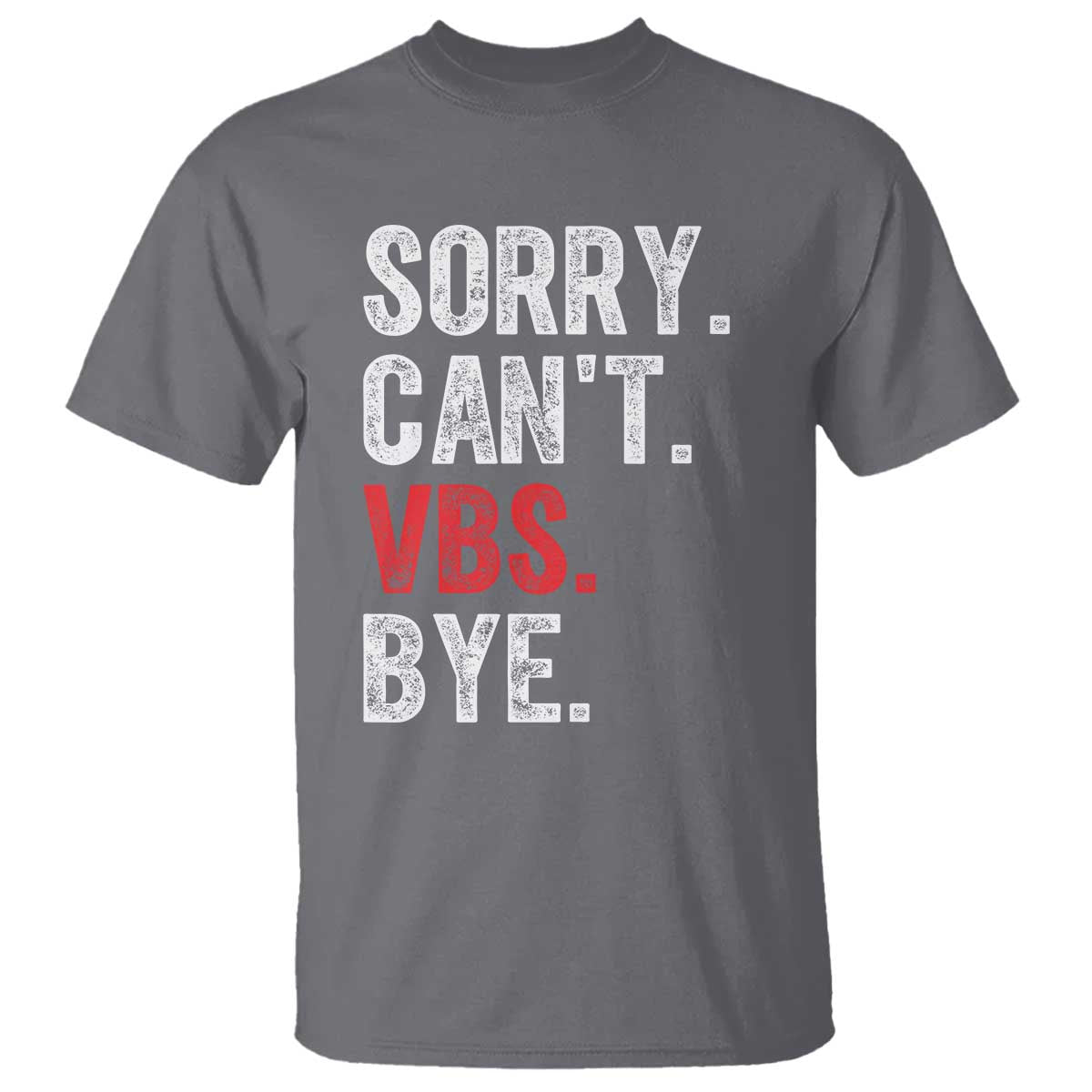 Funny Sorry Can't VBS Bye T Shirt TS11 Charcoal Print Your Wear