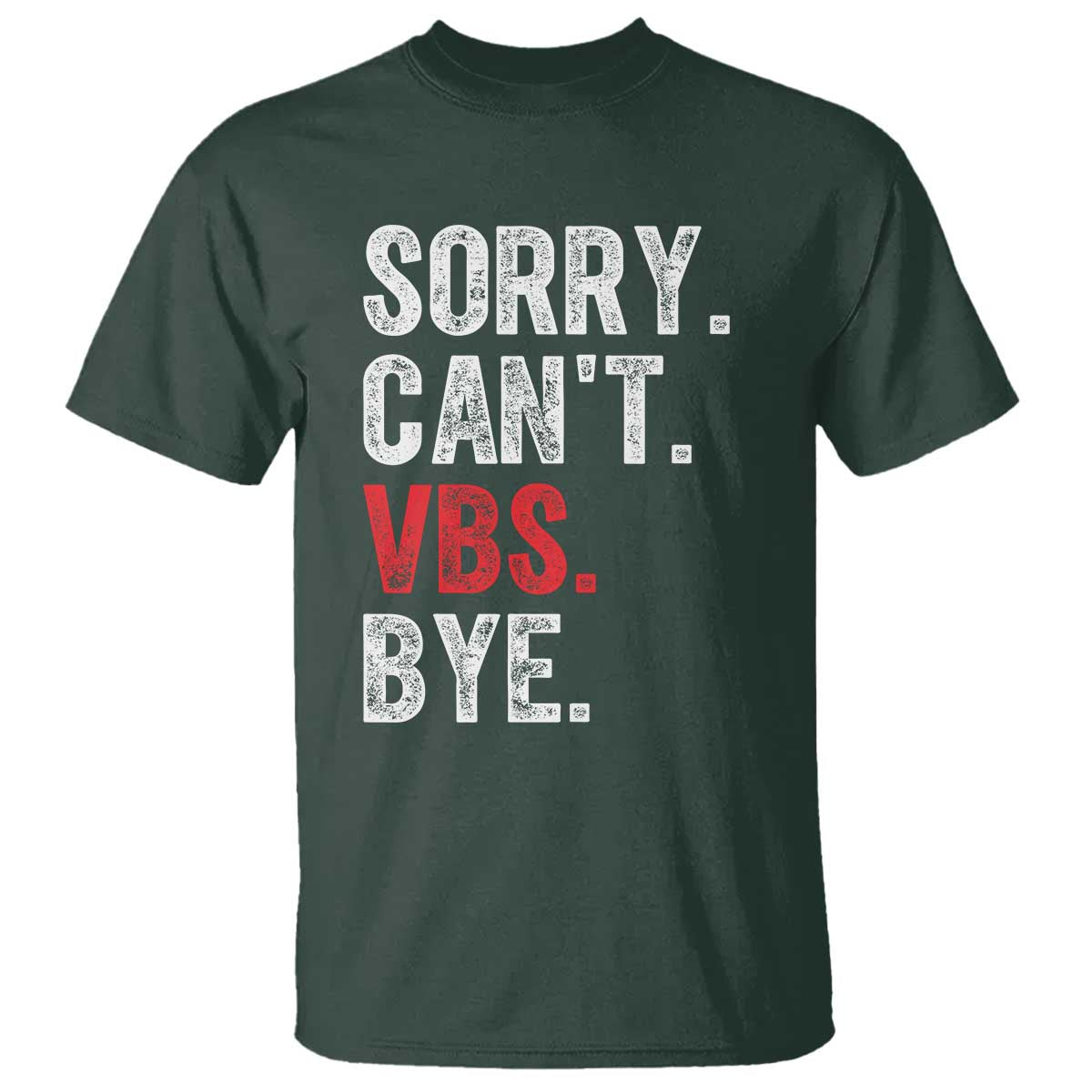 Funny Sorry Can't VBS Bye T Shirt TS11 Dark Forest Green Print Your Wear