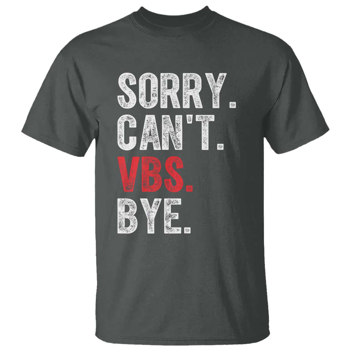 Funny Sorry Can't VBS Bye T Shirt TS11 Dark Heather Print Your Wear