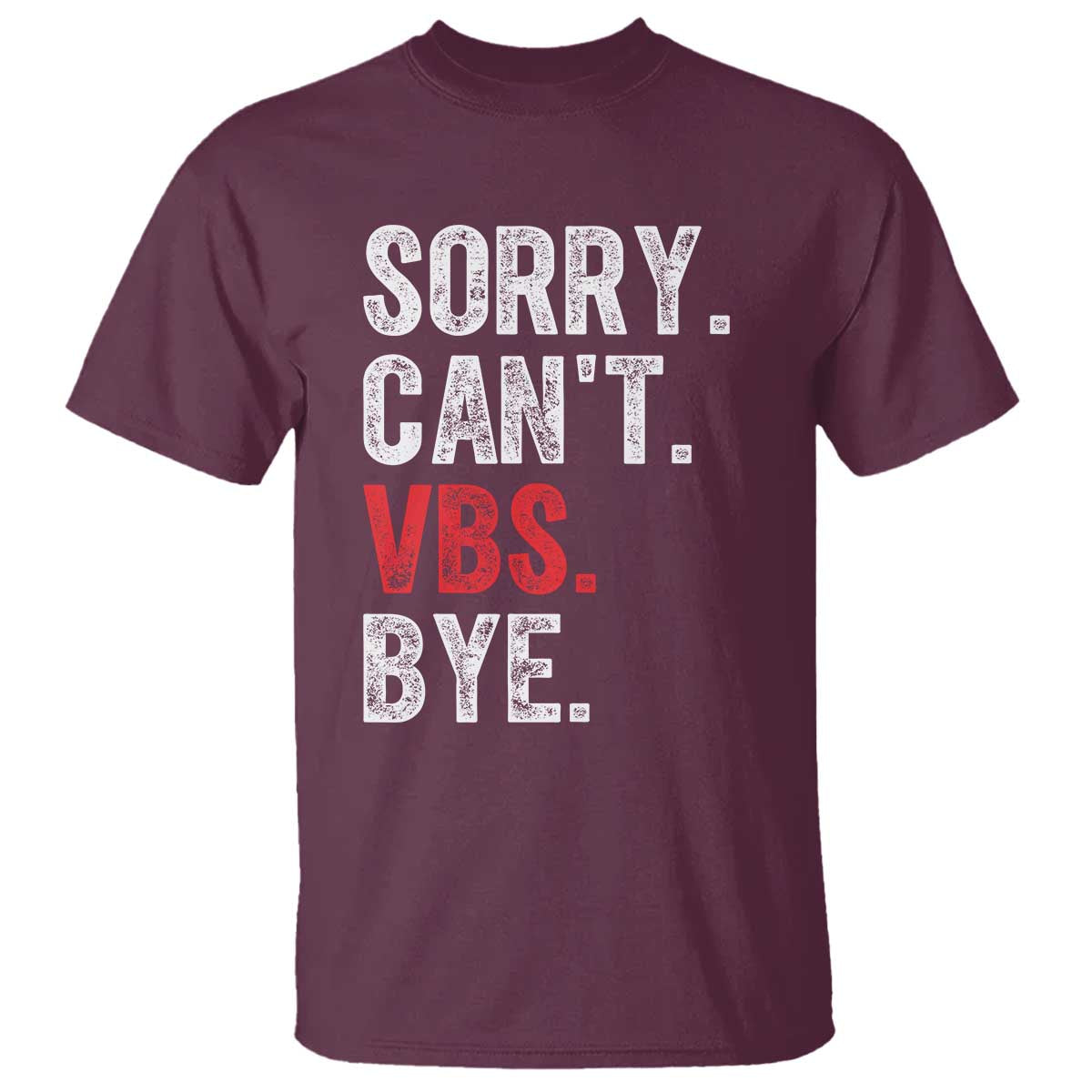 Funny Sorry Can't VBS Bye T Shirt TS11 Maroon Print Your Wear