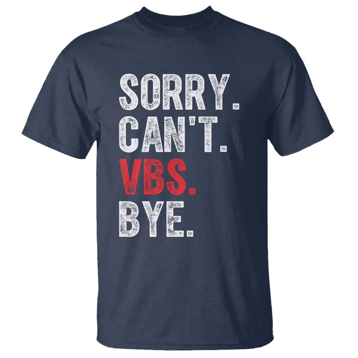 Funny Sorry Can't VBS Bye T Shirt TS11 Navy Print Your Wear