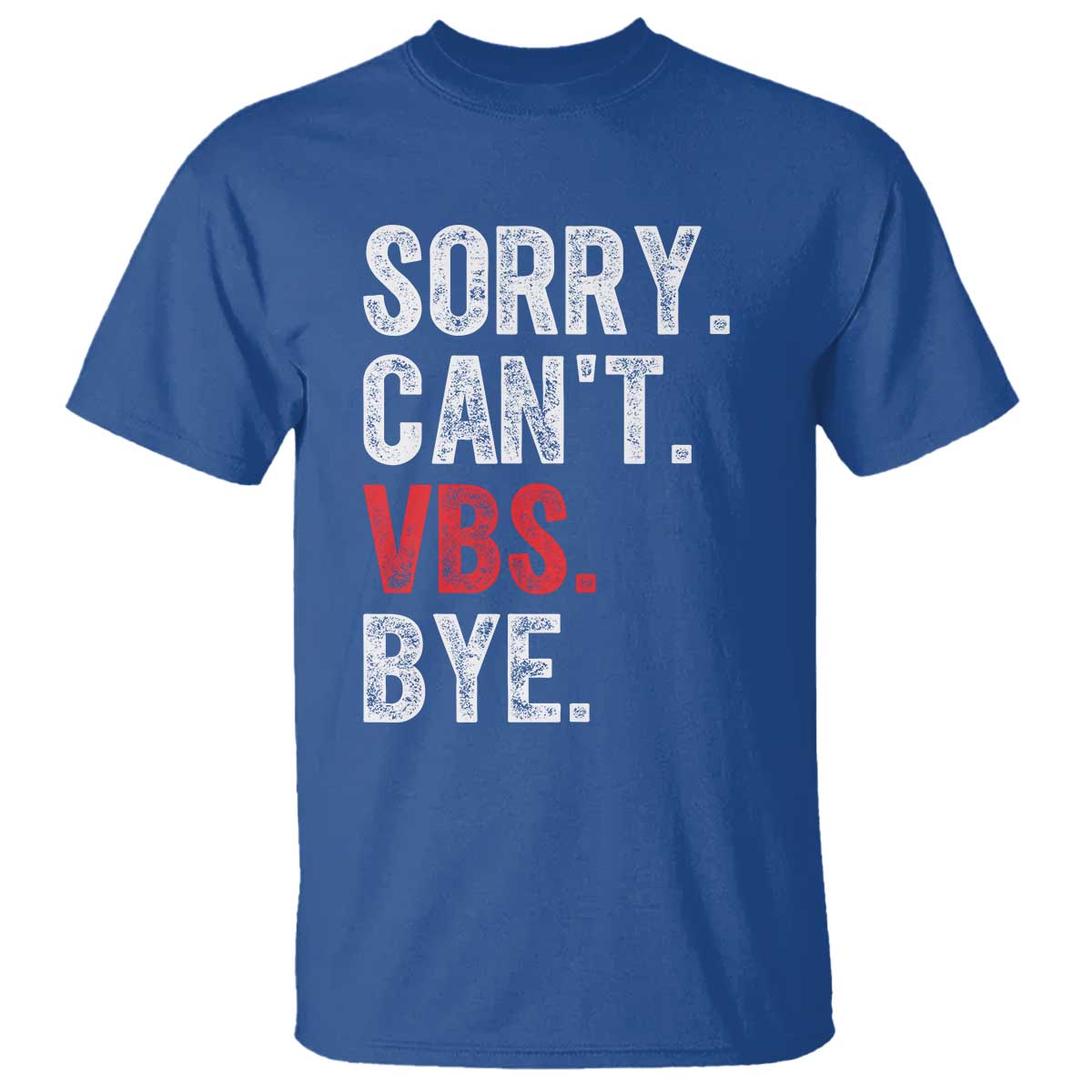 Funny Sorry Can't VBS Bye T Shirt TS11 Royal Blue Print Your Wear