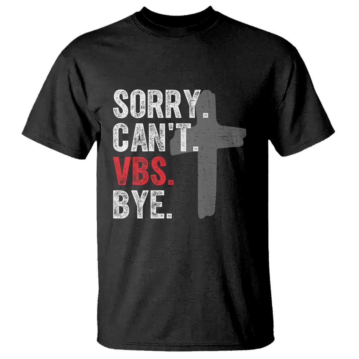 Funny Sorry Can't VBS Bye T Shirt VBS Cross TS11 Black Print Your Wear