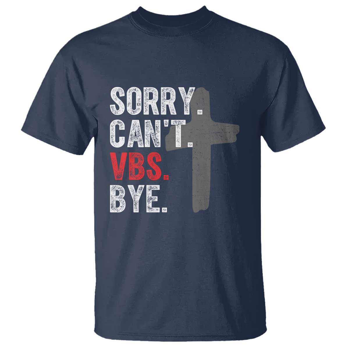 Funny Sorry Can't VBS Bye T Shirt VBS Cross TS11 Navy Print Your Wear