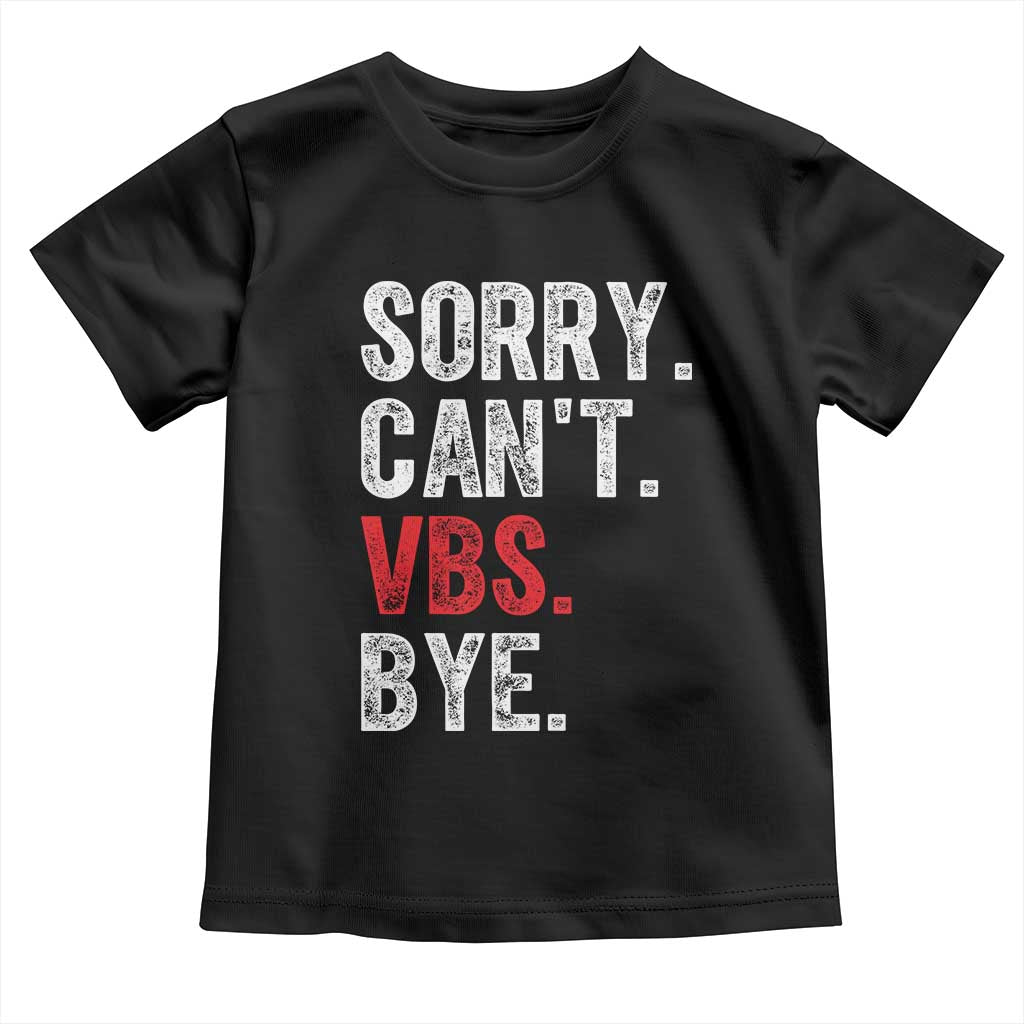 Funny Sorry Can't VBS Bye Toddler T Shirt TS11 Black Print Your Wear