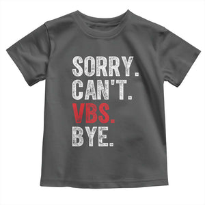 Funny Sorry Can't VBS Bye Toddler T Shirt TS11 Dark Heather Print Your Wear