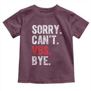 Funny Sorry Can't VBS Bye Toddler T Shirt TS11 Maroon Print Your Wear