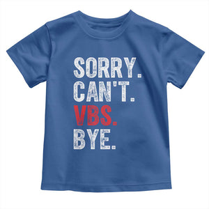 Funny Sorry Can't VBS Bye Toddler T Shirt TS11 Royal Blue Print Your Wear