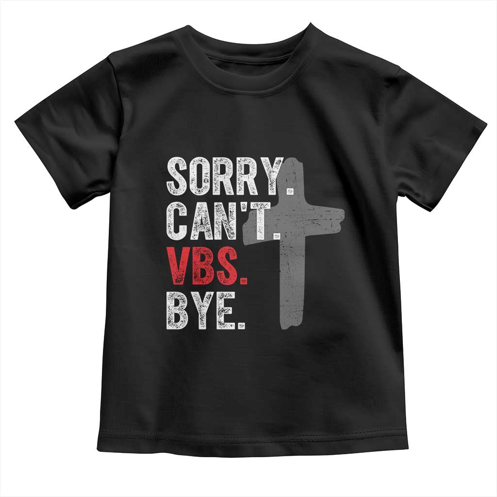 Funny Sorry Can't VBS Bye Toddler T Shirt VBS Cross TS11 Black Print Your Wear